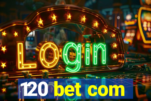 120 bet com